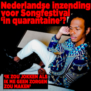 Nederlandse inzending voor Songfestival ‘in quarantaine’?